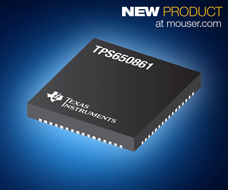 TI’s TPS650861 Multi-Rail PMICs, Now Shipping at Mouser